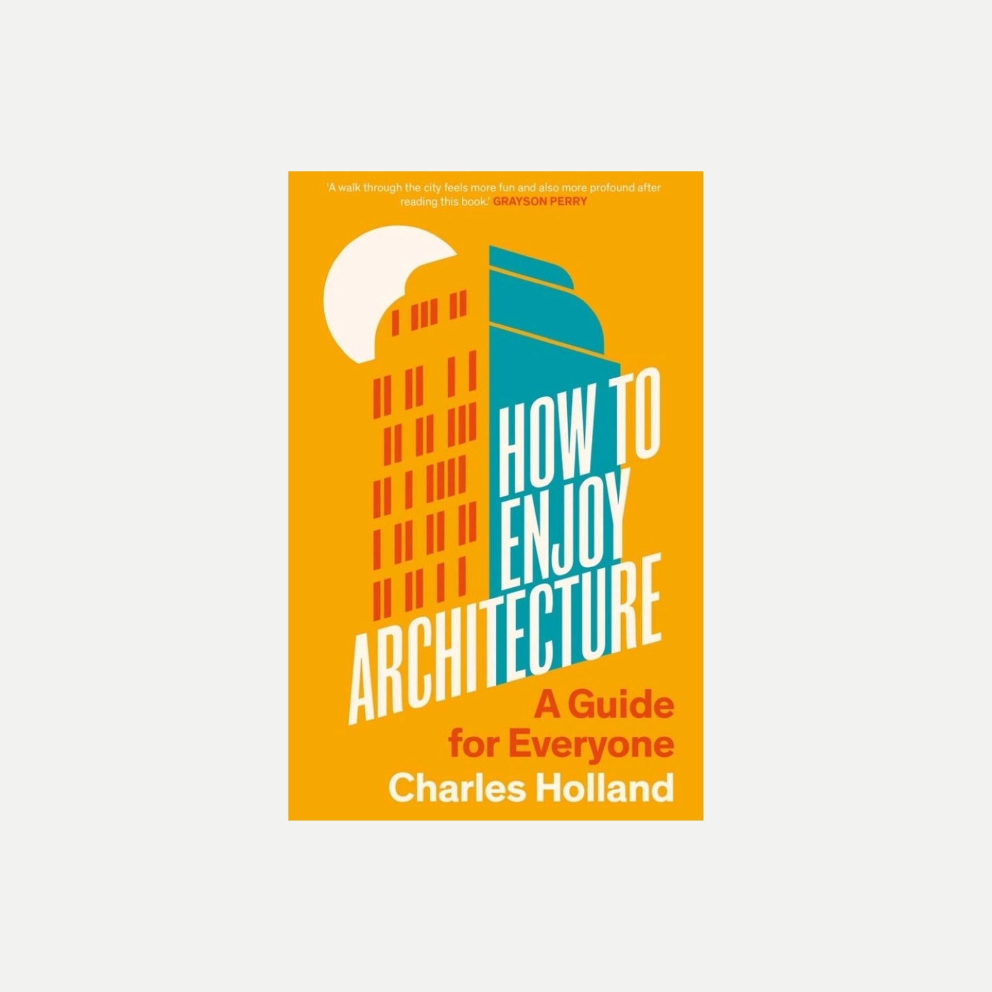 How To Enjoy Architecture: A Guide For Everyone